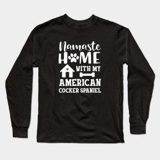 American Cocker Spaniel - Namaste home with my american cocker spaniels Long Sleeve T-Shirt